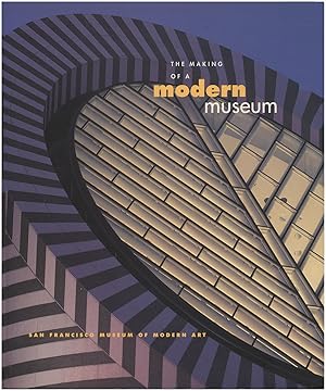 Imagen del vendedor de The Making of a Modern Museum: San Francisco Museum of Modern Art a la venta por Diatrope Books