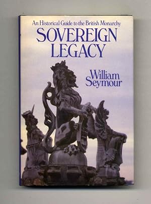 Sovereign Legacy: An Historical Guide to the British Monarchy