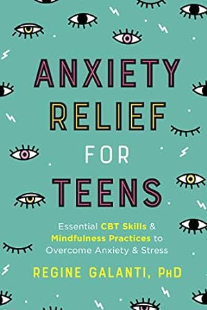 Bild des Verkufers fr Anxiety Relief for Teens: Essential CBT Skills and Mindfulness Practices to Overcome Anxiety and Stress zum Verkauf von WeBuyBooks