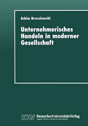 Imagen del vendedor de Unternehmerisches Handeln in Moderner Gesellschaft : Eine Wissenssoziologische Untersuchung -Language: german a la venta por GreatBookPrices