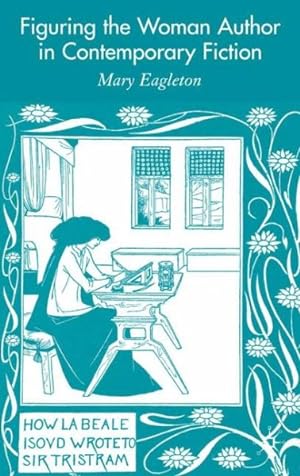 Imagen del vendedor de Figuring the Woman Author in Contemporary Fiction a la venta por GreatBookPrices