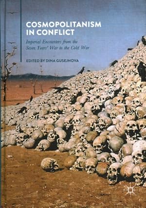Image du vendeur pour Cosmopolitanism in Conflict : Imperial Encounters from the Seven Years' War to the Cold War mis en vente par GreatBookPrices