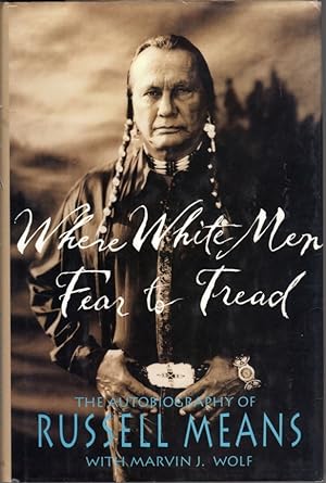 Imagen del vendedor de Where White Men Fear to Tread: The Autobiography of Russell Means a la venta por Clausen Books, RMABA