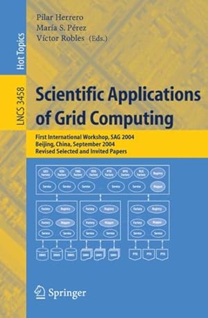 Image du vendeur pour Scientific Applications of Grid Computing : First International Workshop, Sag 2004, Beijing, China, September, Selected And Invited Papers mis en vente par GreatBookPrices