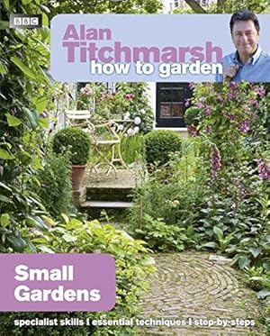 Image du vendeur pour Alan Titchmarsh How to Garden: Small Gardens (How to Garden, 27) mis en vente par WeBuyBooks
