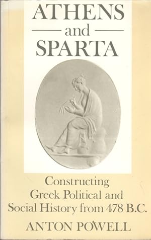 Croom Helm Classical Studies: Athens and Sparta: Constructing Greek Political and Social history ...