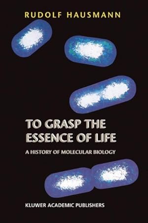 Immagine del venditore per To Grasp the Essence of Life : A History of Molecular Biology venduto da GreatBookPrices
