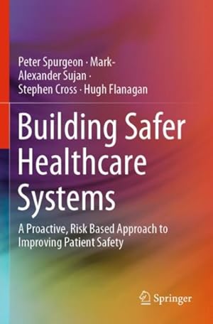 Seller image for Building Safer Healthcare Systems : A Proactive, Risk Based Approach to Improving Patient Safety for sale by GreatBookPrices