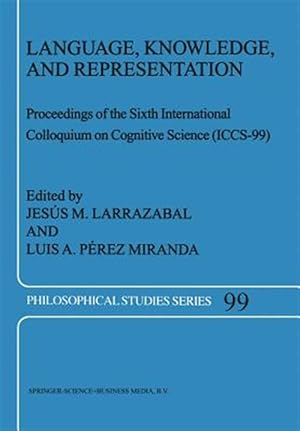 Seller image for Language, Knowledge, and Representation : Proceedings of the Sixth International Colloquium on Cognitive Science Iccs-99 for sale by GreatBookPrices