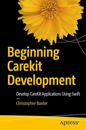 Image du vendeur pour Beginning Carekit Development : Develop Carekit Applications Using Swift mis en vente par GreatBookPrices