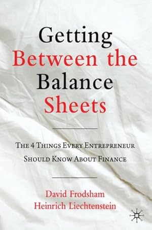 Seller image for Getting Between the Balance Sheets : The Four Things Every Entrepreneur Should Know About Finance for sale by GreatBookPrices