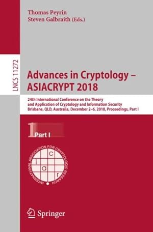 Imagen del vendedor de Advances in Cryptology - Asiacrypt 2018 : 24th International Conference on the Theory and Application of Cryptology and Information Security, Brisbane, Australia, December 2-6, 2018, Proceedings a la venta por GreatBookPrices
