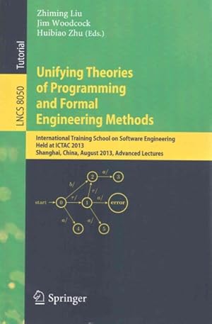 Seller image for Unifying Theories of Programming and Formal Engineering Methods : International Training School on Software Engineering Ictac 2013 for sale by GreatBookPrices