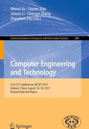 Imagen del vendedor de Computer Engineering and Technology : 21st Ccf Conference, Nccet 2017, Xiamen, China, August 16-18, 2017, Revised Selected Papers a la venta por GreatBookPrices