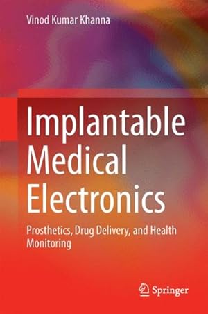 Bild des Verkufers fr Implantable Medical Electronics : Prosthetics, Drug Delivery, and Health Monitoring zum Verkauf von GreatBookPrices