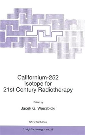 Image du vendeur pour Californium-252 : Isotope for 21st Century Radiotherapy : Proceedings of the NATO Advanced Research Workshop On: Californium-252, Isotope for 21st Century Radiotherapy mis en vente par GreatBookPrices