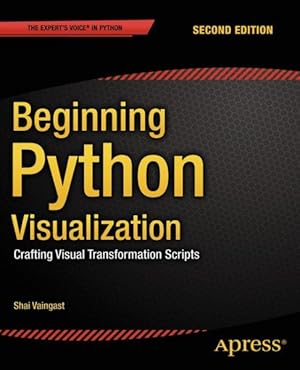 Imagen del vendedor de Beginning Python Visualization : Crafting Visual Transformation Scripts a la venta por GreatBookPrices