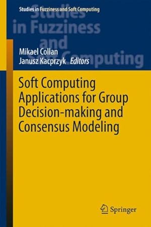 Seller image for Soft Computing Applications for Group Decision-making and Consensus Modeling for sale by GreatBookPrices