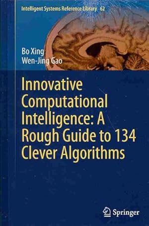 Seller image for Innovative Computational Intelligence : A Rough Guide to 134 Clever Algorithms for sale by GreatBookPrices