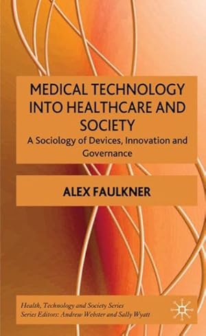 Seller image for Medical Technology into Healthcare and Society : A Sociology of Devices, Innovation and Governance for sale by GreatBookPrices