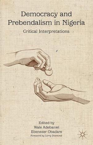 Imagen del vendedor de Democracy and Prebendalism in Nigeria : Critical Interpretations a la venta por GreatBookPrices