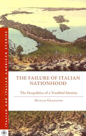Image du vendeur pour Failure of Italian Nationhood : The Geopolitics of a Troubled Identity mis en vente par GreatBookPrices