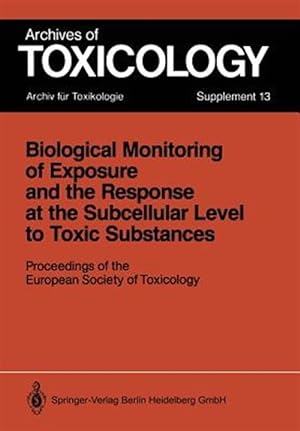 Seller image for Biological Monitoring of Exposure and the Response at the Subcellular Level to Toxic Substances : Proceedings of the European Society of Toxicology Meeting Held in Munich, September 4-7, 1988 for sale by GreatBookPrices