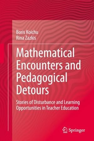 Immagine del venditore per Mathematical Encounters and Pedagogical Detours : Stories of Disturbance and Learning Opportunities in Teacher Education venduto da GreatBookPrices