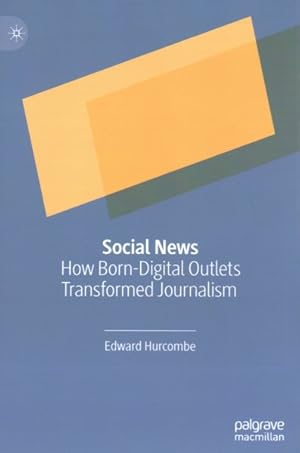 Image du vendeur pour Social News : How Born-Digital Outlets Transformed Journalism mis en vente par GreatBookPrices