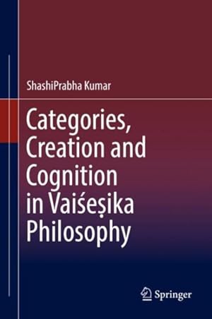 Bild des Verkufers fr Categories, Creation and Cognition in Vaisesika Philosophy zum Verkauf von GreatBookPrices