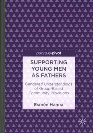 Seller image for Supporting Young Men As Fathers : Gendered Understandings of Group-based Community Provisions for sale by GreatBookPrices