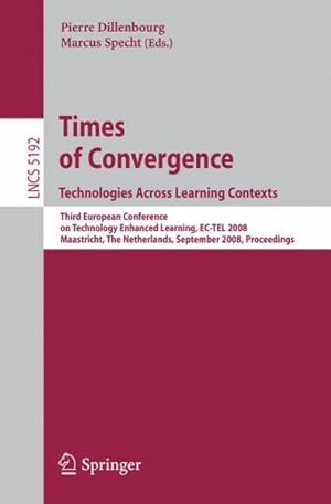 Imagen del vendedor de Times of Convergence : Technologies Across Learning Contexts : Third European Conference on Technology Enhanced Learning, EC-TEL 2008 Maastricht, The Netherlands, September 16-19, 2008 Proceedings a la venta por GreatBookPrices