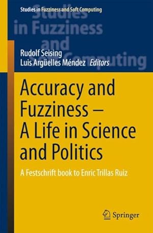 Bild des Verkufers fr Accuracy and Fuzziness : A Life in Science and Politics : A Festschrift Book to Enric Trillas Ruiz zum Verkauf von GreatBookPrices