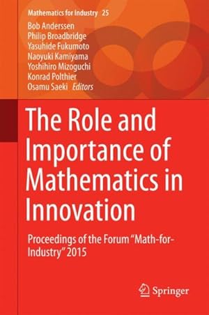Bild des Verkufers fr Role and Importance of Mathematics in Innovation : Proceedings of the Forum ?math-for-industry? 2015 zum Verkauf von GreatBookPrices