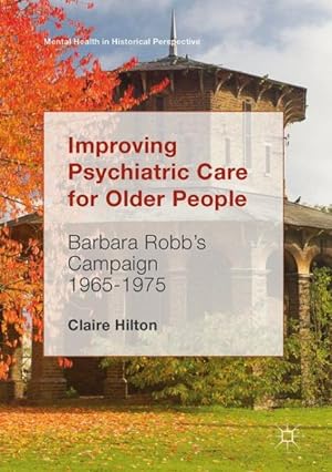 Imagen del vendedor de Improving Psychiatric Care for Older People : Barbara Robb?s Campaign 1965-1975 a la venta por GreatBookPrices
