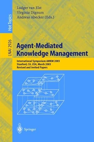 Seller image for Agent-Mediated Knowledge Management : International Symposium Amkm 2003, Stanford, Ca, Usa, March 24-26, 2003 : Revised and Invited Papers for sale by GreatBookPrices