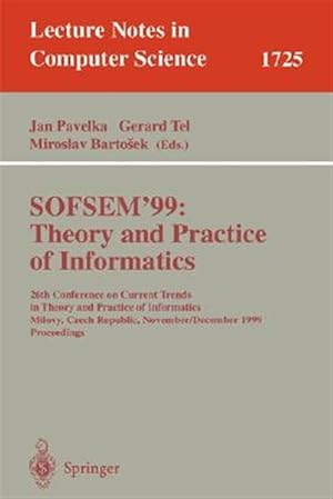 Immagine del venditore per Sofsem'99: Theory and Practice of Informatics : 26th Conference on Current Trends in Theory and Practice of Informatics, Milovy, Czech Republic, November 27 - December 4, 1999, Proceedings venduto da GreatBookPrices