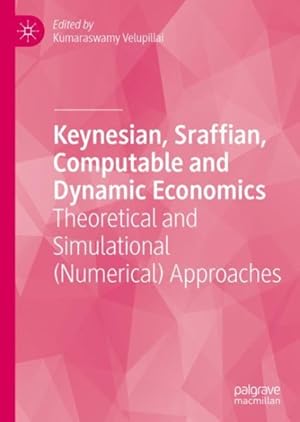 Seller image for Keynesian, Sraffian, Computable and Dynamic Economics : Theoretical and Simulational Numerical Approaches for sale by GreatBookPrices