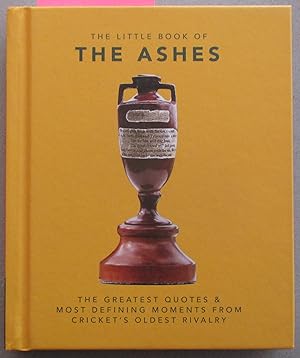 Little Book of The Ashes, The: The Greatest Quotes & Most Defining Moments from Cricket's Oldest ...