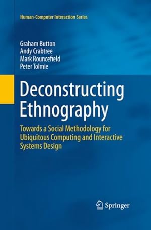 Seller image for Deconstructing Ethnography : Towards a Social Methodology for Ubiquitous Computing and Interactive Systems Design for sale by GreatBookPrices