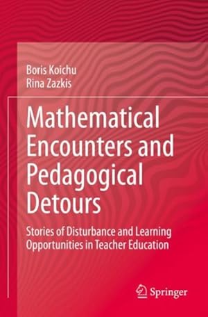Immagine del venditore per Mathematical Encounters and Pedagogical Detours : Stories of Disturbance and Learning Opportunities in Teacher Education venduto da GreatBookPrices