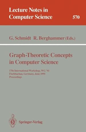 Immagine del venditore per Graph-theoretic Concepts in Computer Science : 17th International Workshop Wg '91, Fischbachau, Germany, June 17-19, 1991. Proceedings venduto da GreatBookPrices