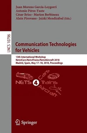 Immagine del venditore per Communication Technologies for Vehicles : 13th International Workshop, Nets4cars/Nets4trains/nets4aircraft 2018, Madrid, Spain, May 17-18, 2018, Proceedings venduto da GreatBookPrices