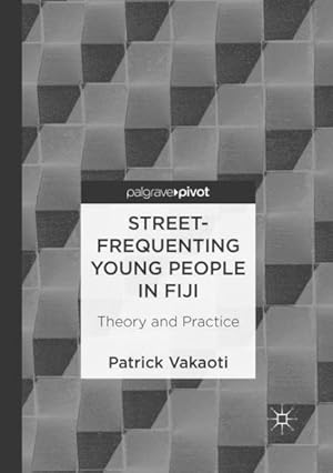 Imagen del vendedor de Street-Frequenting Young People in Fiji : Theory and Practice a la venta por GreatBookPrices