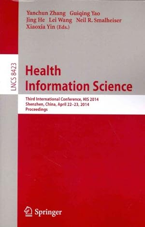 Bild des Verkufers fr Health Information Science : Third International Conference, His 2014, Shenzhen, China, April 22-23, 2014, Proceedings zum Verkauf von GreatBookPrices