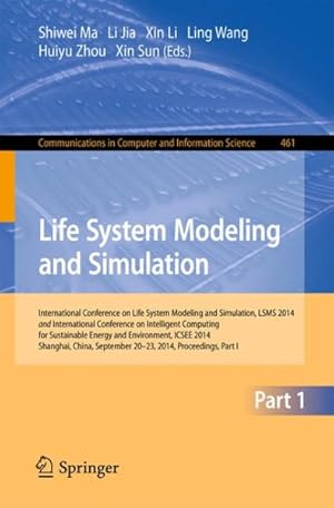 Seller image for Life System Modeling and Simulation : International Conference on Life System Modeling and Simulation Lsms 2014 and International Conference on Intelligent Computing for Sustainable Energy and Environment Icsee 2014 Shanghai, China September 2014 Proceedings for sale by GreatBookPrices