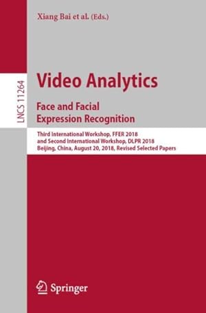 Imagen del vendedor de Video Analytics. Face and Facial Expression Recognition : Third International Workshop, Ffer 2018, and Second International Workshop, Dlpr 2018, Beijing, China, August 20, 2018, Revised Selected Papers a la venta por GreatBookPrices