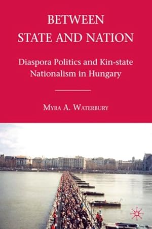Seller image for Between State and Nation : Diaspora Politics and Kin-State Nationalism in Hungary for sale by GreatBookPrices
