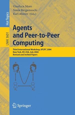 Seller image for Agents and Peer-to-Peer Computing : Third International Workshop, AP2PC 2004, New York, NY, USA, July 19, 2004, Revised and Invited Papers for sale by GreatBookPrices