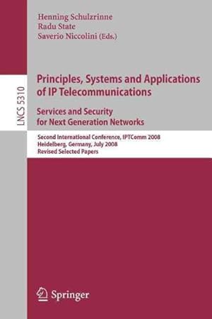 Bild des Verkufers fr Principles, Systems and Applications of IP Telecommunications : Services and Security for Next Generation Networks: Second International Conference, IPTComm 2008, Heidelberg, Germany, July 1-2, 2008, Revised Selected Papers zum Verkauf von GreatBookPrices